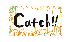 Catch!!